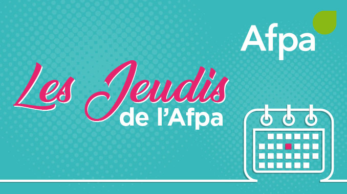 Les jeudis de l'Afpa ! Votre rendez-vous métier en Région Sud Provence-Alpes-Côte d'Azur