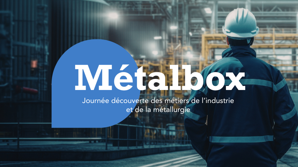 Métalbox – Découverte des métiers  de l’industrie et de la métallurgie