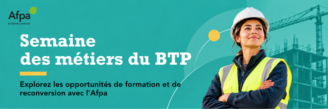Semaine des métiers du BTP : construisez votre avenir avec l'Afpa !